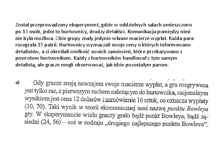 Został przeprowadzony eksperyment, gdzie w oddzielnych salach umieszczono po 13 osób, jedni to hurtownicy,