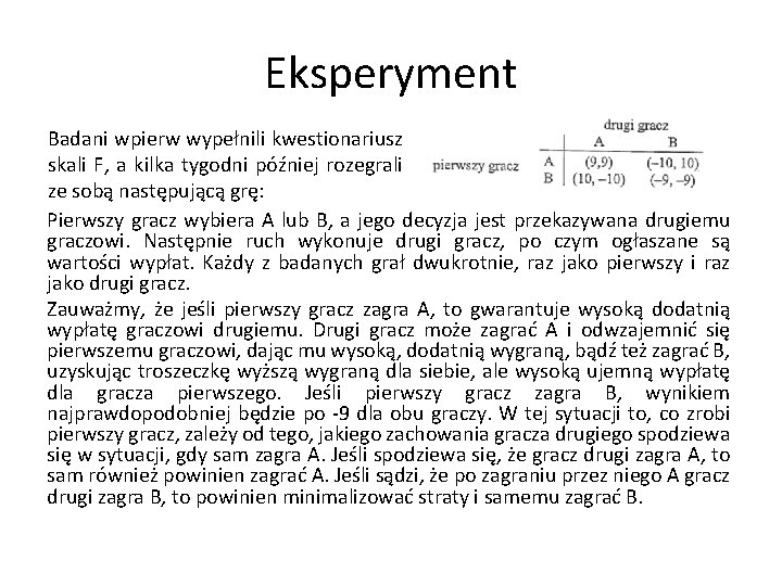Eksperyment Badani wpierw wypełnili kwestionariusz skali F, a kilka tygodni później rozegrali ze sobą