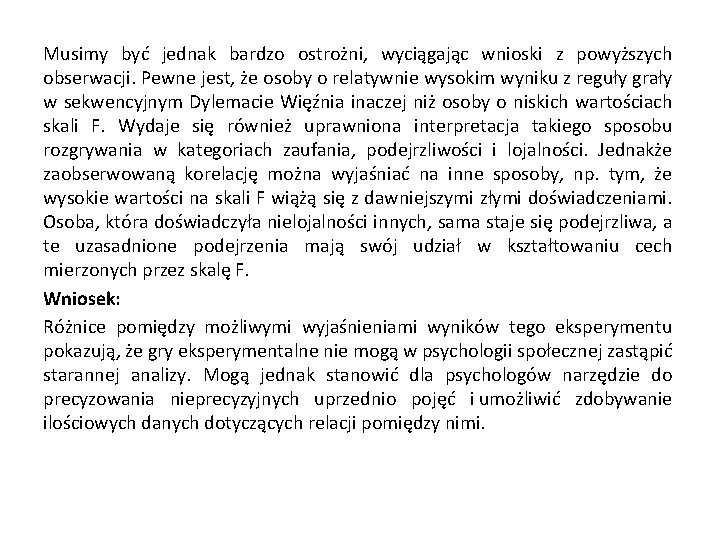 Musimy być jednak bardzo ostrożni, wyciągając wnioski z powyższych obserwacji. Pewne jest, że osoby
