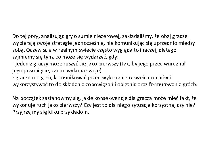 Do tej pory, analizując gry o sumie niezerowej, zakładaliśmy, że obaj gracze wybierają swoje