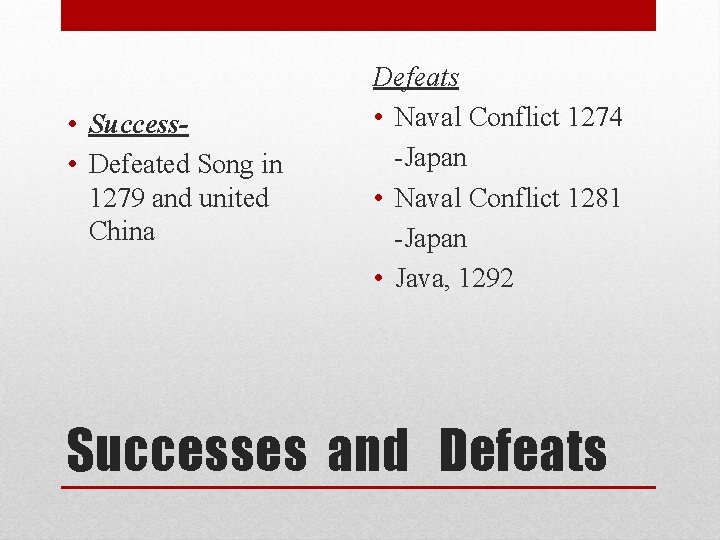  • Success • Defeated Song in 1279 and united China Defeats • Naval