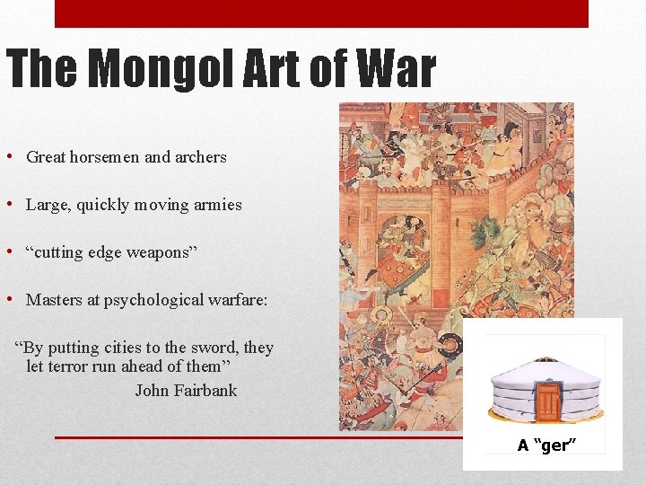 The Mongol Art of War • Great horsemen and archers • Large, quickly moving