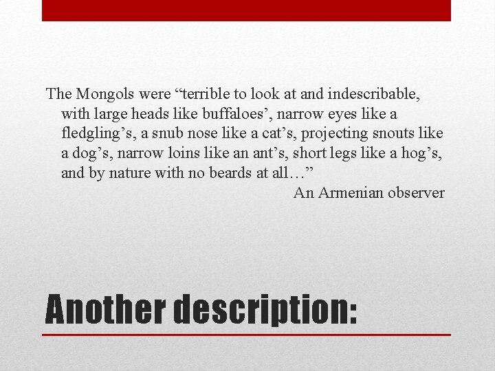 The Mongols were “terrible to look at and indescribable, with large heads like buffaloes’,