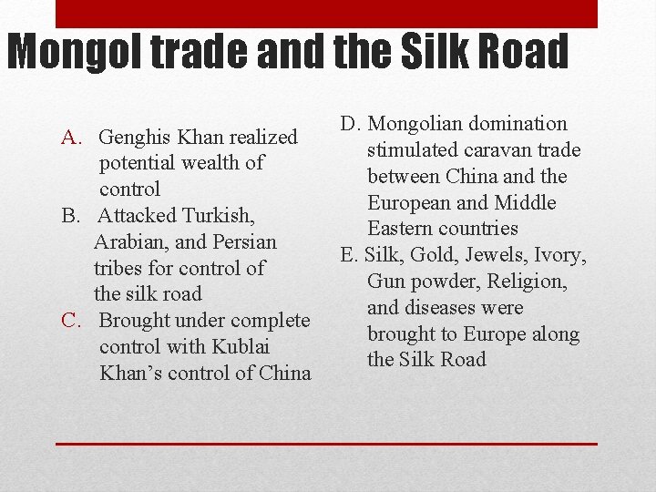 Mongol trade and the Silk Road A. Genghis Khan realized potential wealth of control