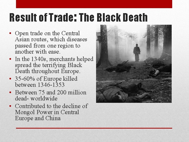 Result of Trade: The Black Death • Open trade on the Central Asian routes,