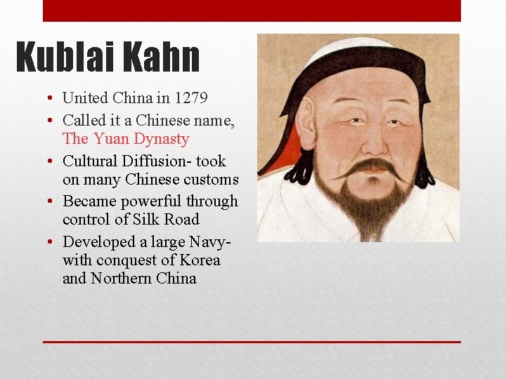 Kublai Kahn • United China in 1279 • Called it a Chinese name, The