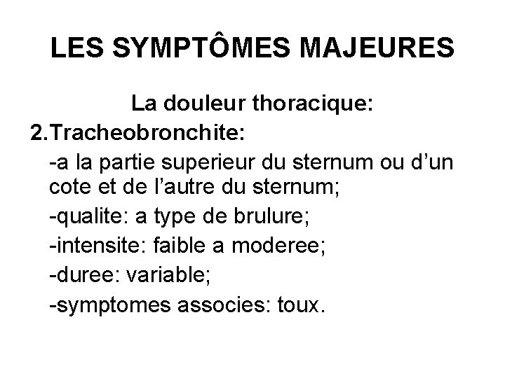 LES SYMPTÔMES MAJEURES La douleur thoracique: 2. Tracheobronchite: -a la partie superieur du sternum