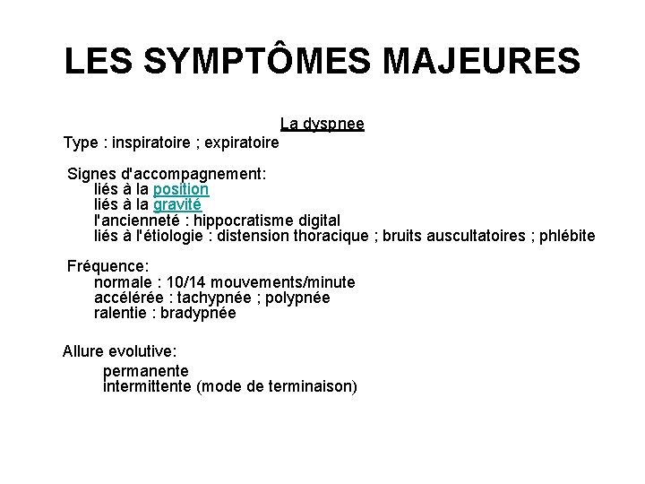 LES SYMPTÔMES MAJEURES La dyspnee Type : inspiratoire ; expiratoire Signes d'accompagnement: liés à