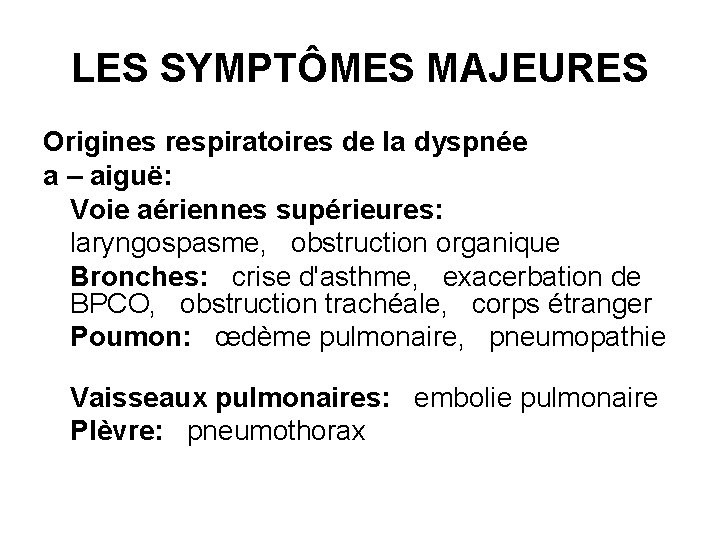 LES SYMPTÔMES MAJEURES Origines respiratoires de la dyspnée a – aiguë: Voie aériennes supérieures: