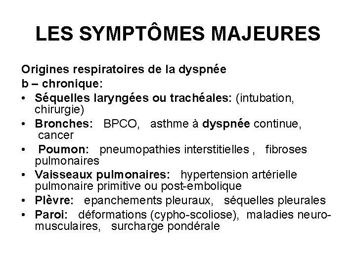 LES SYMPTÔMES MAJEURES Origines respiratoires de la dyspnée b – chronique: • Séquelles laryngées