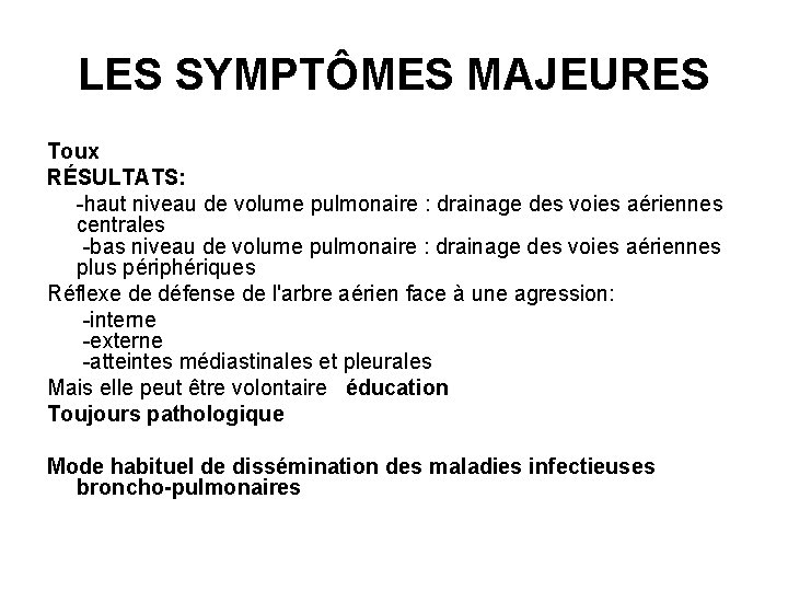 LES SYMPTÔMES MAJEURES Toux RÉSULTATS: -haut niveau de volume pulmonaire : drainage des voies