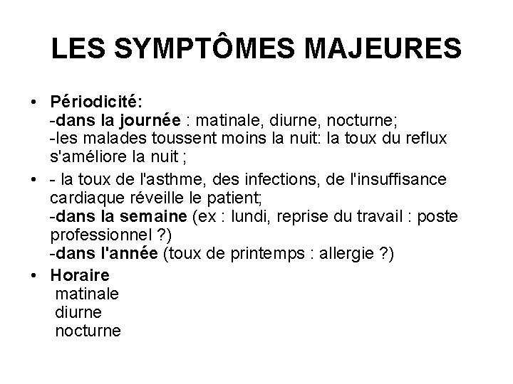 LES SYMPTÔMES MAJEURES • Périodicité: -dans la journée : matinale, diurne, nocturne; -les malades