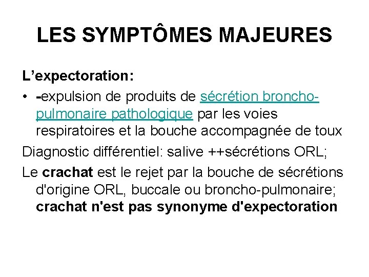 LES SYMPTÔMES MAJEURES L’expectoration: • -expulsion de produits de sécrétion bronchopulmonaire pathologique par les