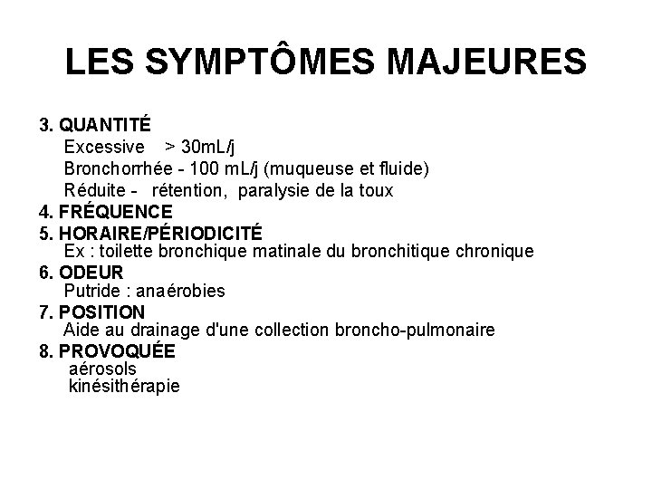 LES SYMPTÔMES MAJEURES 3. QUANTITÉ Excessive > 30 m. L/j Bronchorrhée - 100 m.