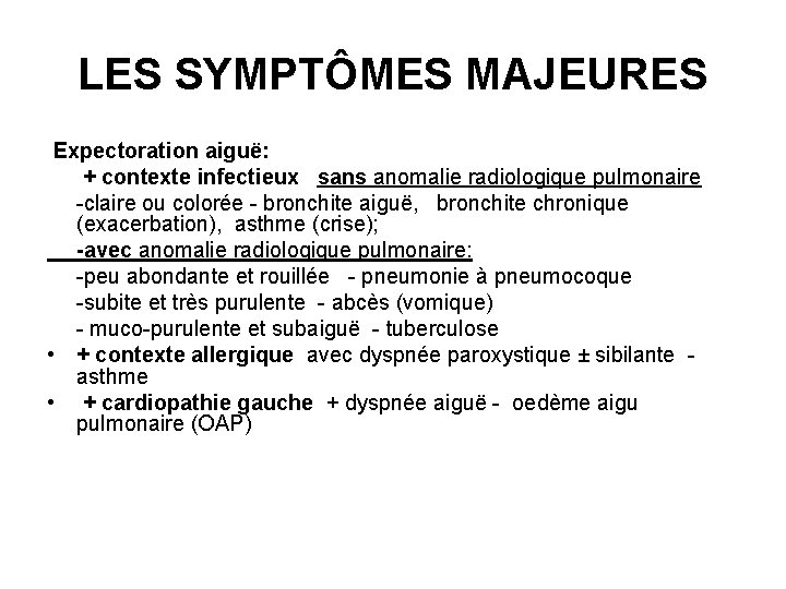 LES SYMPTÔMES MAJEURES Expectoration aiguë: + contexte infectieux sans anomalie radiologique pulmonaire -claire ou