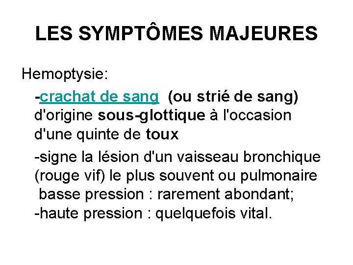 LES SYMPTÔMES MAJEURES Hemoptysie: -crachat de sang (ou strié de sang) d'origine sous-glottique à