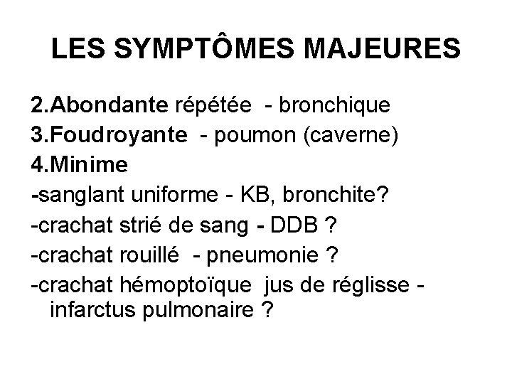 LES SYMPTÔMES MAJEURES 2. Abondante répétée - bronchique 3. Foudroyante - poumon (caverne) 4.