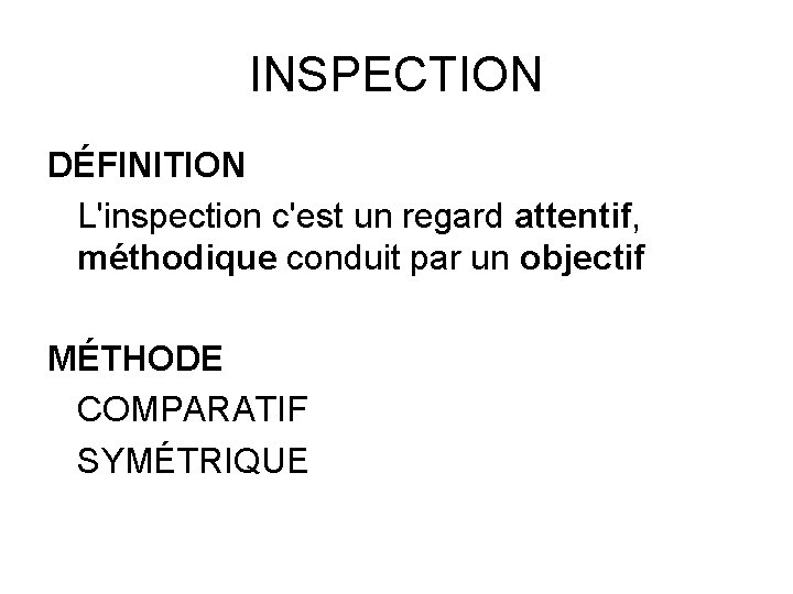 INSPECTION DÉFINITION L'inspection c'est un regard attentif, méthodique conduit par un objectif MÉTHODE COMPARATIF