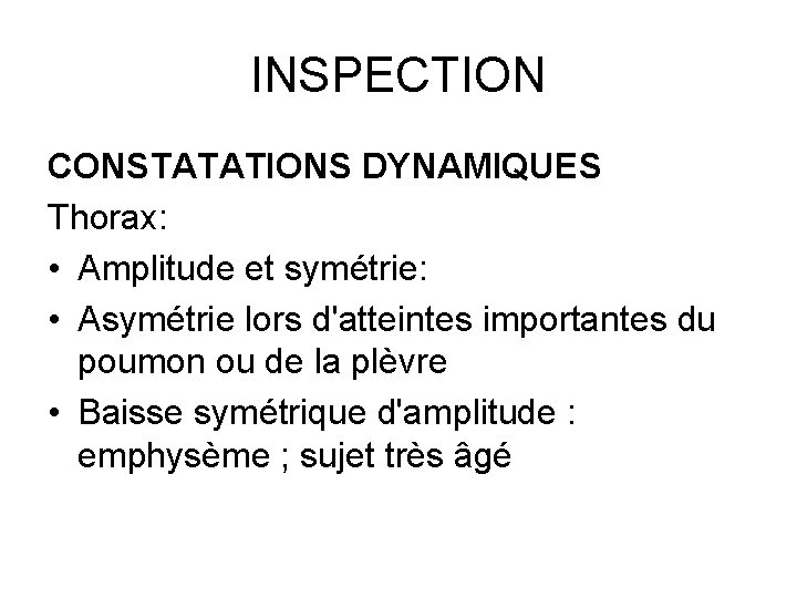 INSPECTION CONSTATATIONS DYNAMIQUES Thorax: • Amplitude et symétrie: • Asymétrie lors d'atteintes importantes du