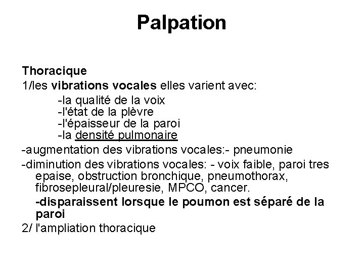 Palpation Thoracique 1/les vibrations vocales elles varient avec: -la qualité de la voix -l'état