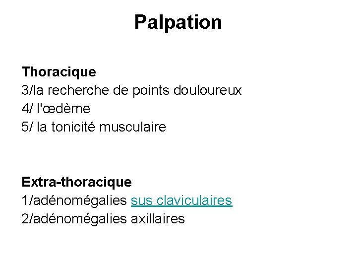 Palpation Thoracique 3/la recherche de points douloureux 4/ l'œdème 5/ la tonicité musculaire Extra-thoracique