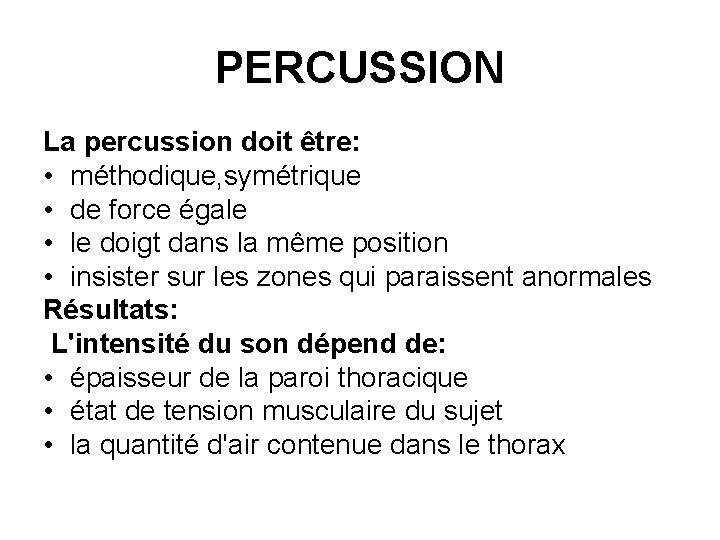 PERCUSSION La percussion doit être: • méthodique, symétrique • de force égale • le