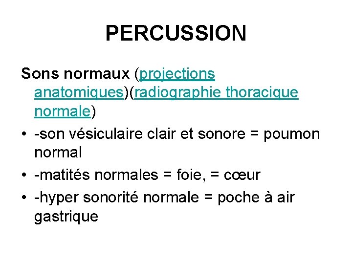 PERCUSSION Sons normaux (projections anatomiques)(radiographie thoracique normale) • -son vésiculaire clair et sonore =