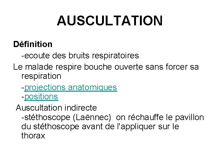 AUSCULTATION Définition -ecoute des bruits respiratoires Le malade respire bouche ouverte sans forcer sa