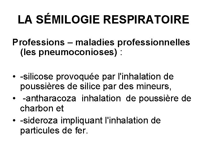 LA SÉMILOGIE RESPIRATOIRE Professions – maladies professionnelles (les pneumoconioses) : • -silicose provoquée par