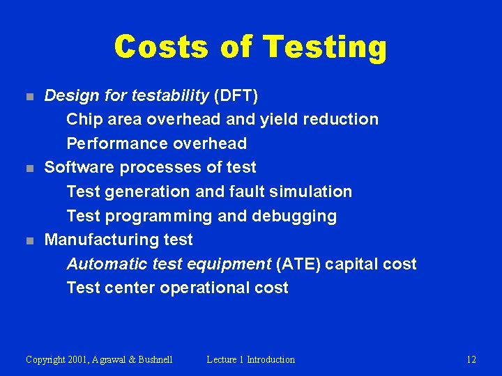 Costs of Testing n n n Design for testability (DFT) Chip area overhead and