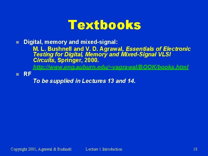 Textbooks n n Digital, memory and mixed-signal: M. L. Bushnell and V. D. Agrawal,