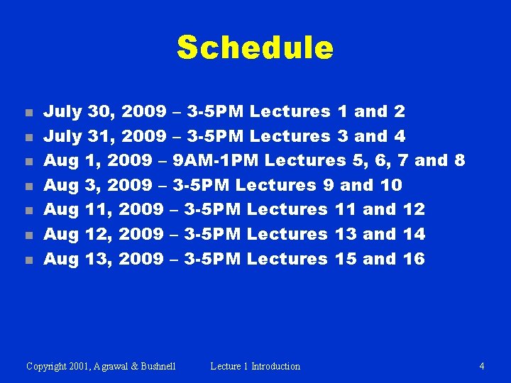 Schedule n n n n July 30, 2009 – 3 -5 PM Lectures 1