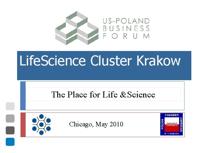 Life. Science Cluster Krakow The Place for Life &Science Chicago, May 2010 