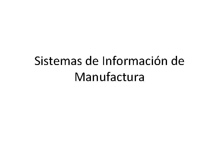 Sistemas de Información de Manufactura 