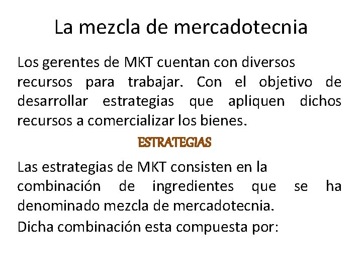 La mezcla de mercadotecnia Los gerentes de MKT cuentan con diversos recursos para trabajar.