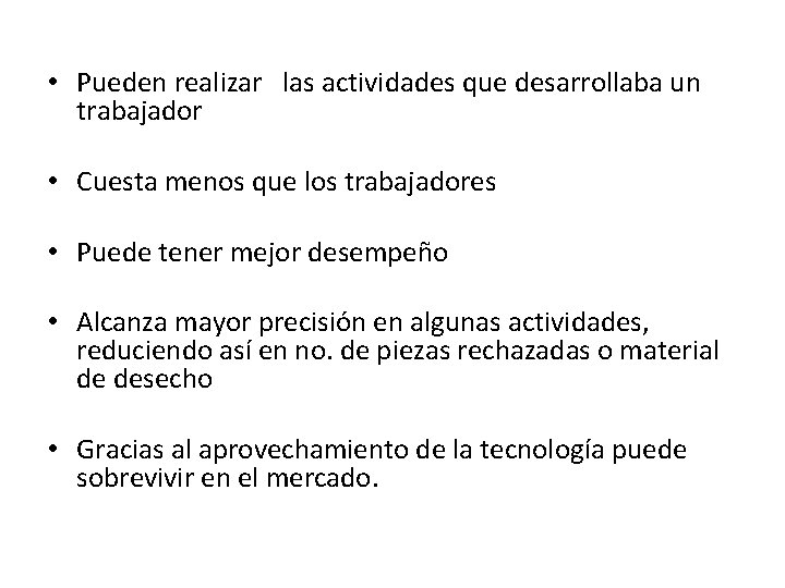  • Pueden realizar las actividades que desarrollaba un trabajador • Cuesta menos que