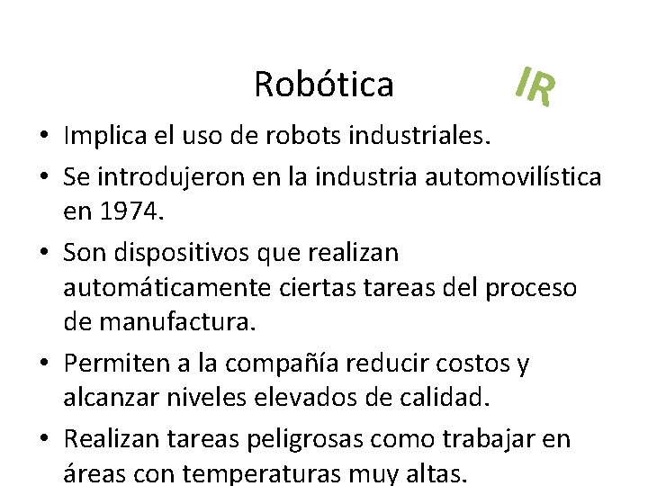 Robótica IR • Implica el uso de robots industriales. • Se introdujeron en la