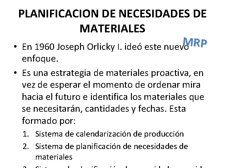 PLANIFICACION DE NECESIDADES DE MATERIALES MRP • En 1960 Joseph Orlicky I. ideó este