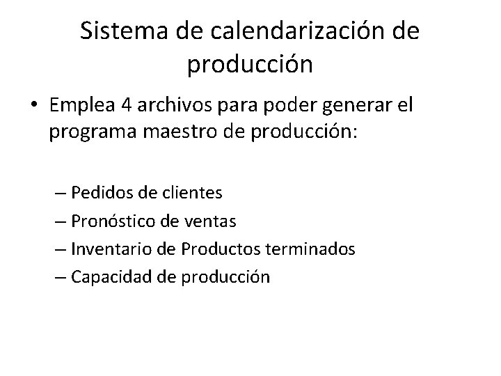 Sistema de calendarización de producción • Emplea 4 archivos para poder generar el programa