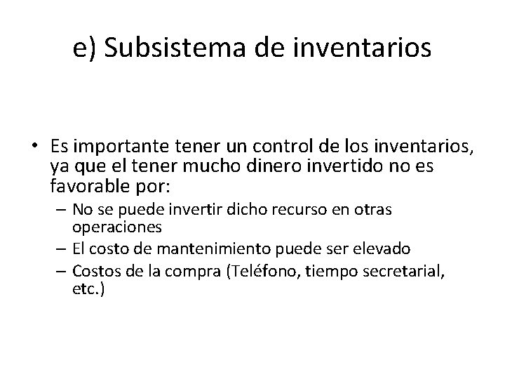 e) Subsistema de inventarios • Es importante tener un control de los inventarios, ya
