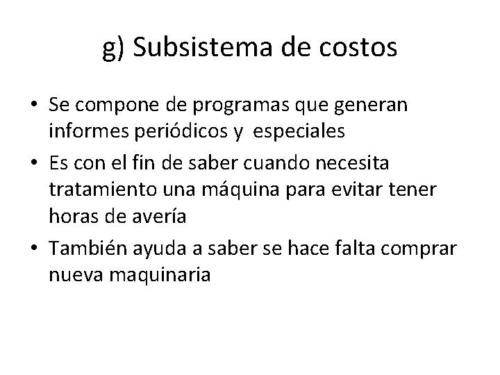 g) Subsistema de costos • Se compone de programas que generan informes periódicos y