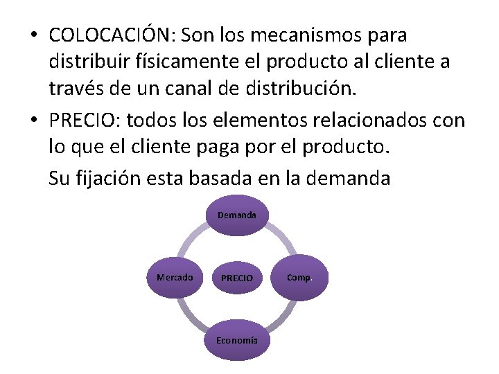  • COLOCACIÓN: Son los mecanismos para distribuir físicamente el producto al cliente a