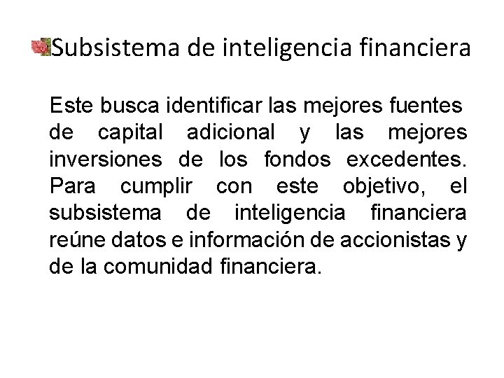 Subsistema de inteligencia financiera Este busca identificar las mejores fuentes de capital adicional y