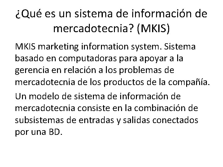 ¿Qué es un sistema de información de mercadotecnia? (MKIS) MKIS marketing information system. Sistema