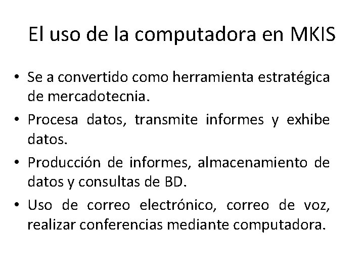 El uso de la computadora en MKIS • Se a convertido como herramienta estratégica