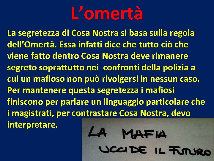 L’omertà La segretezza di Cosa Nostra si basa sulla regola dell’Omertà. Essa infatti dice