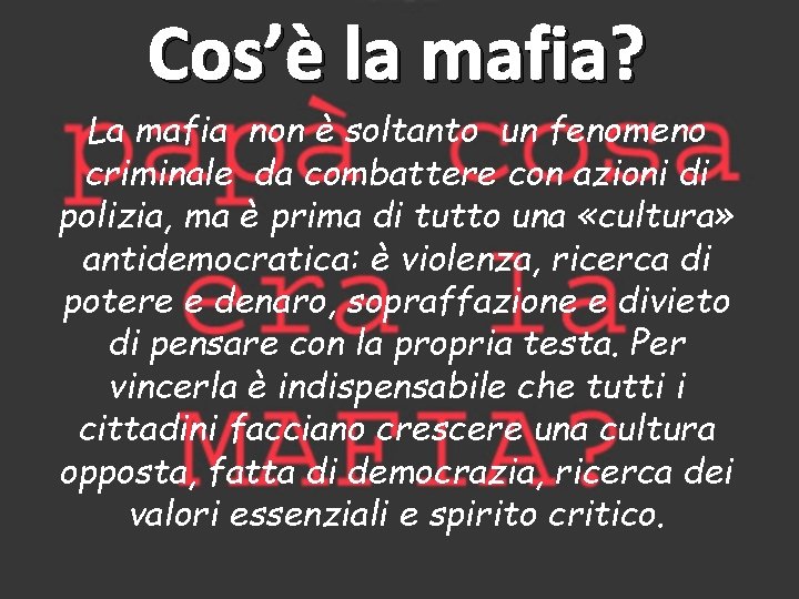 Cos’è la mafia? La mafia non è soltanto un fenomeno criminale da combattere con