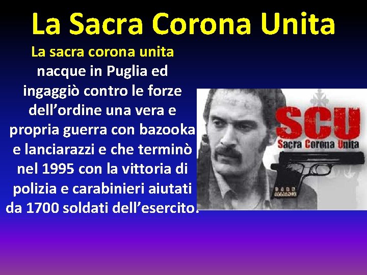 La Sacra Corona Unita La sacra corona unita nacque in Puglia ed ingaggiò contro