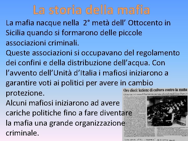 La storia della mafia La mafia nacque nella 2° metà dell’ Ottocento in Sicilia