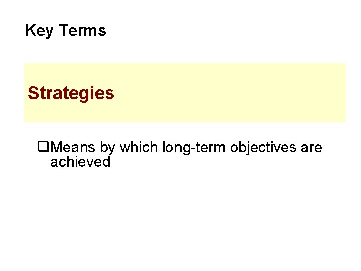 Key Terms Strategies q. Means by which long-term objectives are achieved Key Terms Strategies q. Means by which long-term objectives are achieved